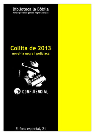 Biblioteca la Bòbila
fons especial de gènere negre i policíac
Collita de 2013
novel·la negra i policíaca
El fons especial, 21
 