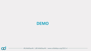 #CollabDaysNL | @CollabDaysNL | www.collabdays.org/2022-nl
DEMO
 