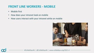 #CollabDaysNL | @CollabDaysNL | www.collabdays.org/2022-nl
• Mobile first
• How does your intranet look on mobile
• How us...