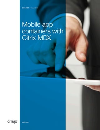 Citrix MDX   Feature Brief




Mobile app
containers with
Citrix MDX




citrix.com
 