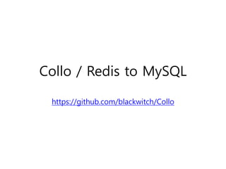 Collo / Redis to MySQL
https://github.com/blackwitch/Collo
 