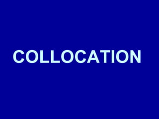 COLLOCATION

 