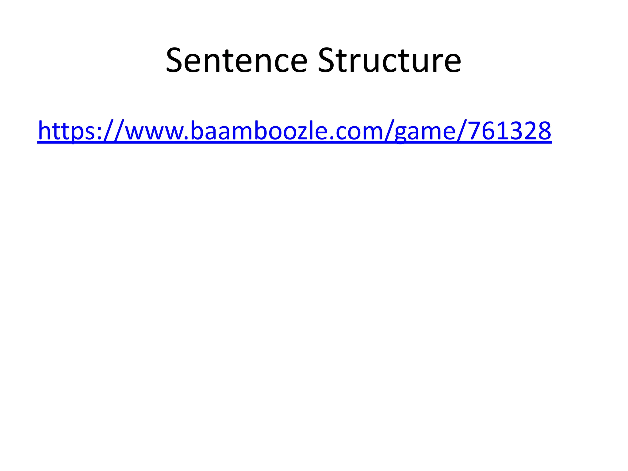 Sentence Structure
https://www.baamboozle.com/game/761328
 