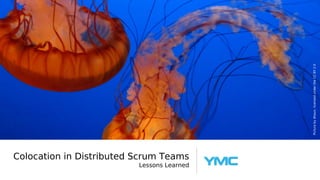 Colocation in Distributed Scrum Teams
Lessons Learned
Picturebydhaun,licensedundertheCCBY2.0
 