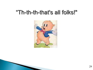 29
“Th-th-th-that's all folks!"
 