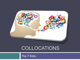 Collocations The 7 firsts 