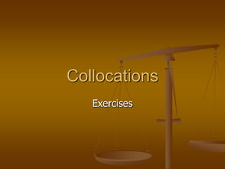 Collocations
Exercises
 