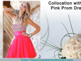 Collocation with
                 Pink Prom Dre




http://www.voguepromdresses.com
 