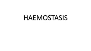 HAEMOSTASIS
 