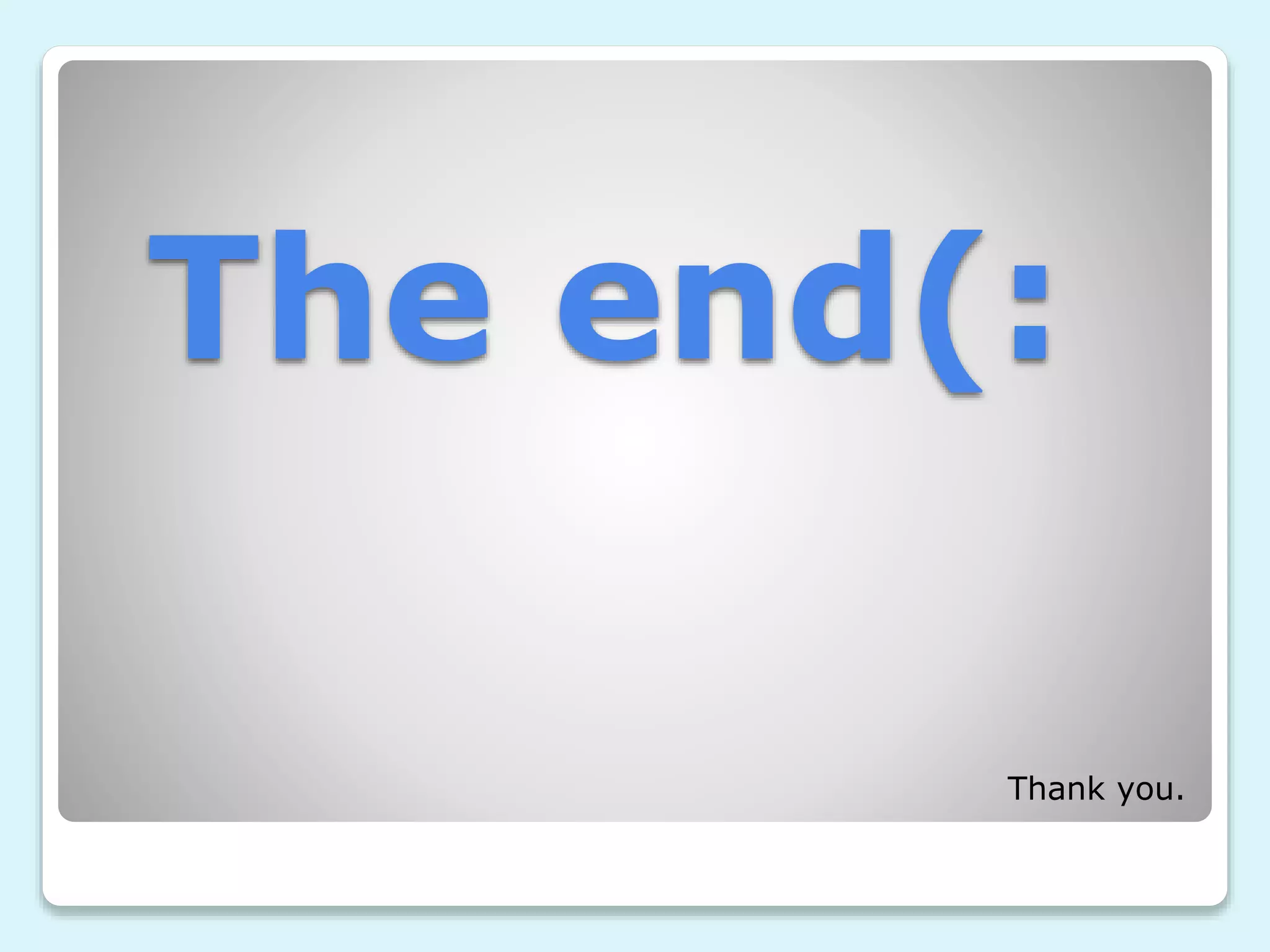The end(:
Thank you.
 