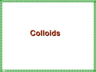 Colloids

 
