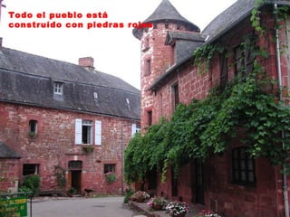 Todo el pueblo está
construído con piedras rojas
 