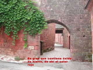 Es gres que contiene óxido
  Si los de hierro, de ahí el color
         ciudadanos practicasen entre sí la
amistad,rojotendrían necesidad de la justicia.
          no
                  (Aristóteles)
 