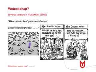 <ul><li>Diverse auteurs in Volkskrant (2009) </li></ul><ul><li>“ Wetenschap kent geen zekerheden,  </li></ul><ul><li>allee...