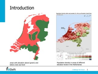 3Challenge the future
Introduction
areas with elevation above (green) and
below (red) sea level
Population density in areas of different
elevation levels in the Netherlands
 