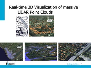 7Challenge the future
Real-time 3D Visualization of massive
LiDAR Point Clouds
 