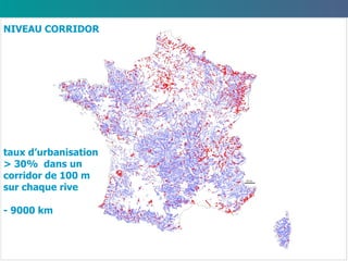 NIVEAU CORRIDOR t au x  d’ urbanisa t i o n >  30%  d ans un corridor de 100 m sur chaque rive - 9000 km 