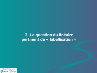 2- La question du linéaire pertinent de « labellisation » 