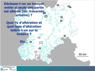 Déclasse-t-on un tronçon entier si seule une partie est altérée (ex: traversée urbaine) ? Quel % d’altération et quel type d’altération tolère-t-on sur le linéaire ? Etc… 
