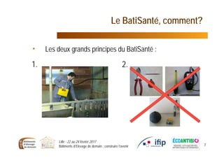 Le BatiSanté, comment?
Lille - 22 au 24 février 2017
Bâtiments d’Elevage de demain : construire l’avenir 7
• Les deux grands principes du BatiSanté :
1. 2.
 