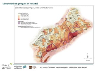 Comprendre les garrigues en 10 cartes
Le territoire des garrigues, entre ruralité et urbanité

5e Colloque Garrigues, regards croisés : un territoire pour demain

 