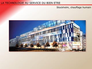 LA TECHNOLOGIE AU SERVICE DU BIEN ETRE Stockholm, chauffage humain 