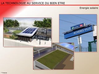 LA TECHNOLOGIE AU SERVICE DU BIEN ETRE Energie solaire * France 
