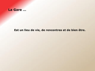 La Gare … Est un lieu de vie, de rencontres et de bien être. 