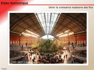 Enjeu économique Gérer la croissance explosive des flux * Madrid 