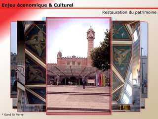 Enjeu économique & Culturel Restauration du patrimoine * Gand St Pierre 
