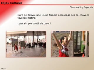 Enjeu Culturel Cheerleading Japonais * Tokyo Gare de Tokyo, une jeune femme encourage ses co-citoyens tous les matins. … par simple bonté de cœur! 