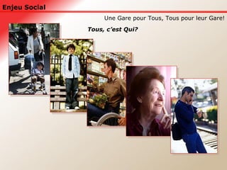 Enjeu Social Une Gare pour Tous, Tous pour leur Gare! Tous, c’est Qui? 