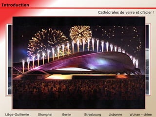 Introduction Liège-Guillemin Strasbourg Lisbonne Berlin Shanghai Cathédrales de verre et d’acier ! Wuhan - chine 