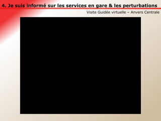 4. Je suis informé sur les services en gare & les perturbations Visite Guidée virtuelle – Anvers Centrale Anvers-centrale - video du jeu Visite guidée 