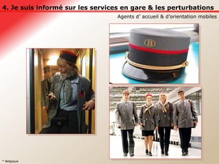 4. Je suis informé sur les services en gare & les perturbations Agents d’ accueil & d’orientation mobiles * Belgique 