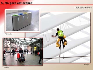 5. Ma gare est propre Tout doit Briller ! * Bruxelles * Liège * Gand 