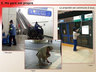 5. Ma gare est propre La propreté est commune à tous. * Chine * Allemagne * Japon 