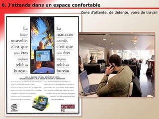 6. J’attends dans un espace confortable Zone d’attente, de détente, voire de travail 