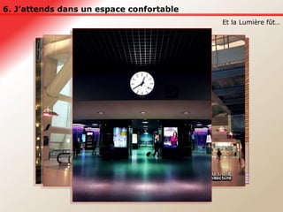 6. J’attends dans un espace confortable Et la Lumière fût… 