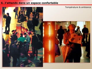 6. J’attends dans un espace confortable Température & ambiance 