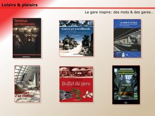 Loisirs & plaisirs La gare inspire: des mots & des gares… 