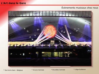 L’Art dans la Gare Évènements musicaux chez nous * Anvers Centrale * Nuit de la Gare - Belgique * Liège-Guillemin * Bruxelles Centrale 