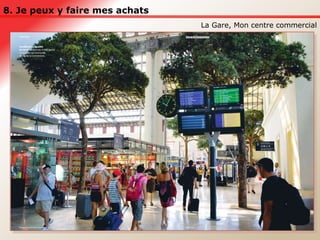 8. Je peux y faire mes achats La Gare, Mon centre commercial 