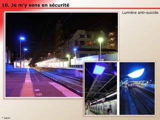 10. Je m’y sens en sécurité Lumière anti-suicide * Japon 