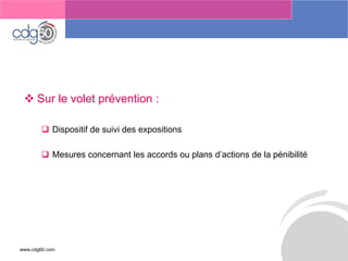 www.cdg60.com 
Le management des risques : Une organisation préparée en vaut deux 
Sur le volet prévention : 
Dispositif de suivi des expositions 
Mesures concernant les accords ou plans d’actions de la pénibilité  