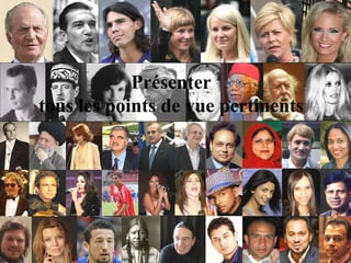 Présenter tous les points de vue pertinents 