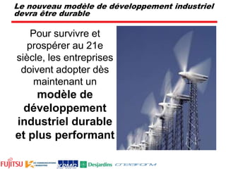 Le nouveau modèle de développement industriel devra être durablePour survivre et prospérer au 21e siècle, les entreprises doivent adopter dès maintenant un modèle de développement industriel durable et plus performant