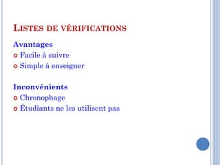 LISTES DE VÉRIFICATIONS
Avantages
 Facile à suivre

 Simple à enseigner



Inconvénients
 Chronophage

 Étudiants ne les utilisent pas
 