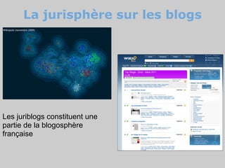 La jurisphère sur les blogs




Les juriblogs constituent une
partie de la blogosphère
française
 