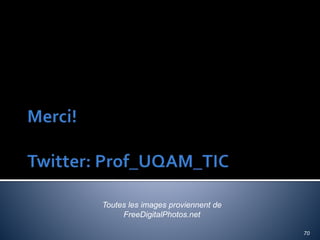 70
Toutes les images proviennent de
FreeDigitalPhotos.net
 